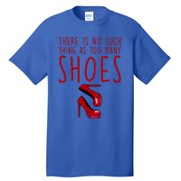 There Is No Such Thing As Too Y Shoes Gift Tall T-Shirt