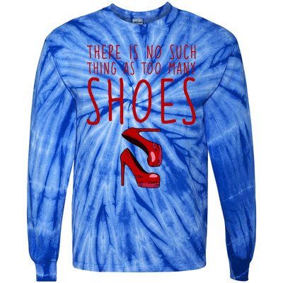 There Is No Such Thing As Too Y Shoes Gift Tie-Dye Long Sleeve Shirt