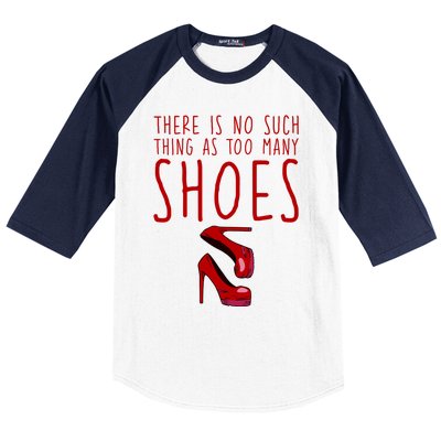 There Is No Such Thing As Too Y Shoes Gift Baseball Sleeve Shirt