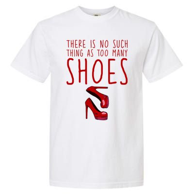 There Is No Such Thing As Too Y Shoes Gift Garment-Dyed Heavyweight T-Shirt