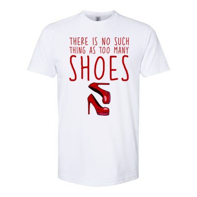 There Is No Such Thing As Too Y Shoes Gift Softstyle CVC T-Shirt