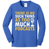 There Is No Such Thing As Too Much Podcast Podcaster Gift Kids Long Sleeve Shirt