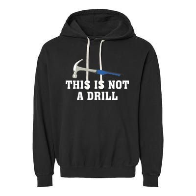 This Is Not A Drill Tools Hammer Builder Woodworking Garment-Dyed Fleece Hoodie