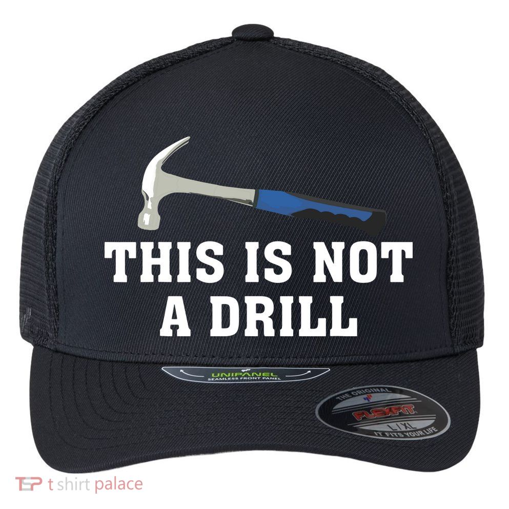 This Is Not A Drill Tools Hammer Builder Woodworking Flexfit Unipanel Trucker Cap