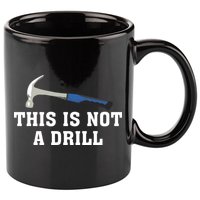 This Is Not A Drill Tools Hammer Builder Woodworking 11oz C Handle Ceramic Mug