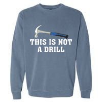 This Is Not A Drill Tools Hammer Builder Woodworking Garment-Dyed Sweatshirt