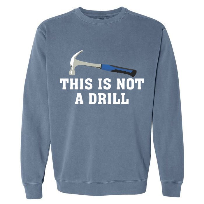 This Is Not A Drill Tools Hammer Builder Woodworking Garment-Dyed Sweatshirt