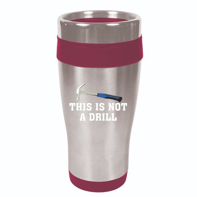 This Is Not A Drill Tools Hammer Builder Woodworking 16oz Travel Tumbler