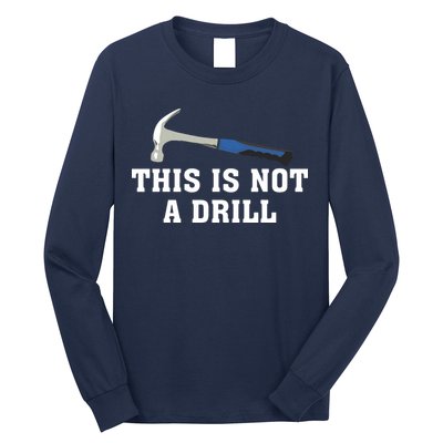 This Is Not A Drill Tools Hammer Builder Woodworking Long Sleeve Shirt