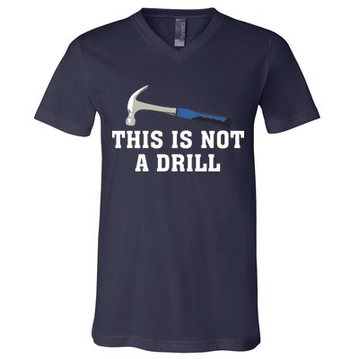 This Is Not A Drill Tools Hammer Builder Woodworking V-Neck T-Shirt