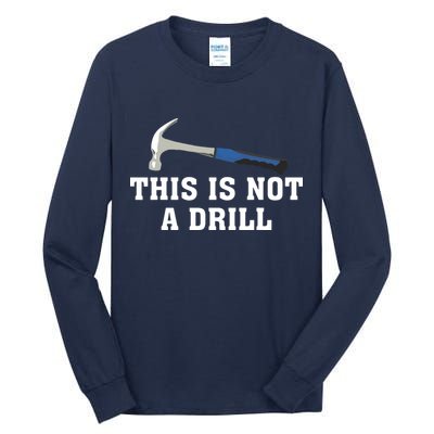 This Is Not A Drill Tools Hammer Builder Woodworking Tall Long Sleeve T-Shirt