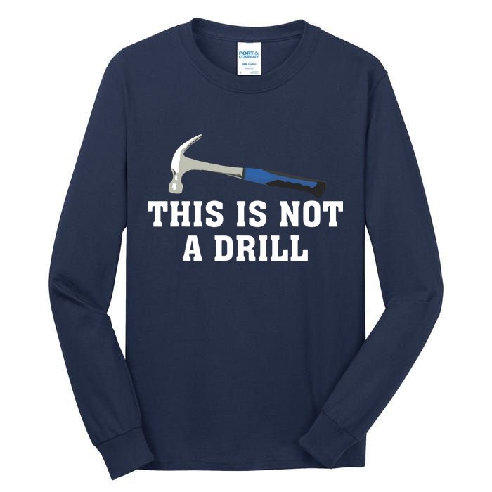 This Is Not A Drill Tools Hammer Builder Woodworking Tall Long Sleeve T-Shirt