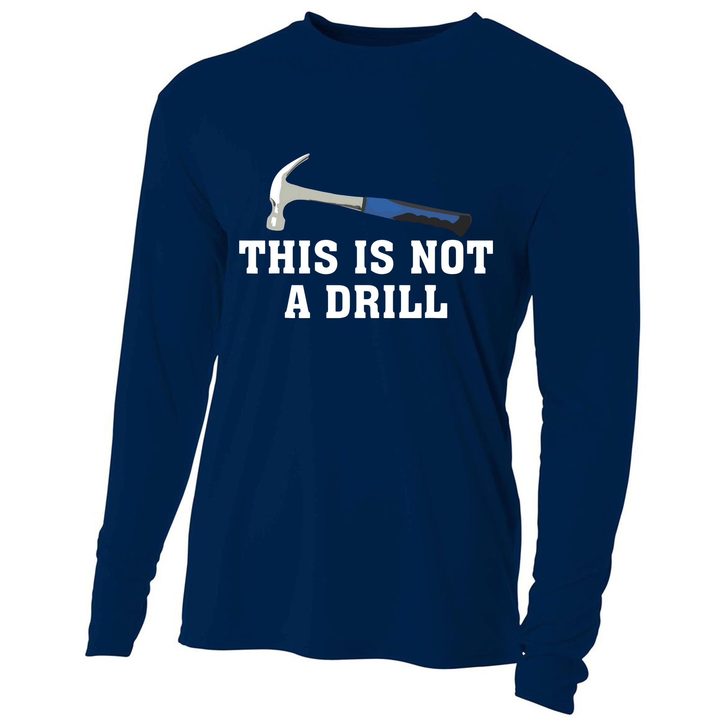 This Is Not A Drill Tools Hammer Builder Woodworking Cooling Performance Long Sleeve Crew