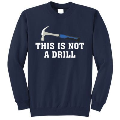 This Is Not A Drill Tools Hammer Builder Woodworking Tall Sweatshirt