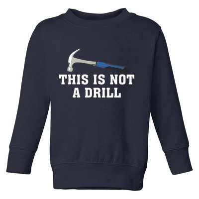 This Is Not A Drill Tools Hammer Builder Woodworking Toddler Sweatshirt