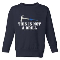 This Is Not A Drill Tools Hammer Builder Woodworking Toddler Sweatshirt