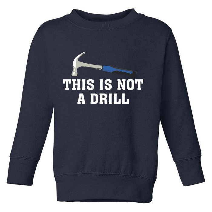 This Is Not A Drill Tools Hammer Builder Woodworking Toddler Sweatshirt