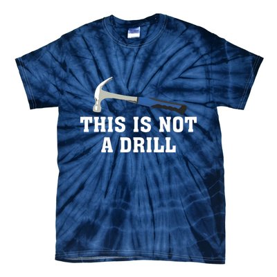This Is Not A Drill Tools Hammer Builder Woodworking Tie-Dye T-Shirt