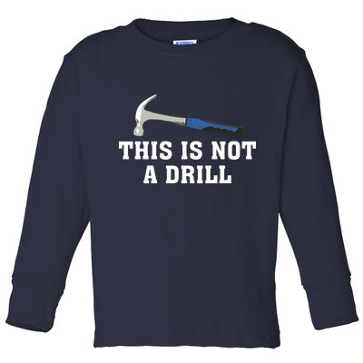 This Is Not A Drill Tools Hammer Builder Woodworking Toddler Long Sleeve Shirt