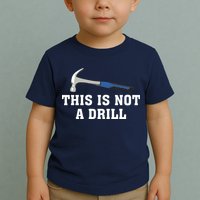 This Is Not A Drill Tools Hammer Builder Woodworking Toddler T-Shirt