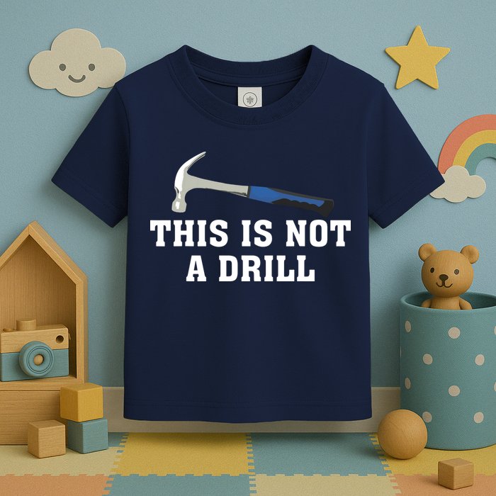 This Is Not A Drill Tools Hammer Builder Woodworking Toddler T-Shirt