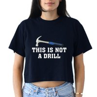 This Is Not A Drill Tools Hammer Builder Woodworking Crop Top