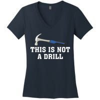 This Is Not A Drill Tools Hammer Builder Woodworking Women's V-Neck T-Shirt