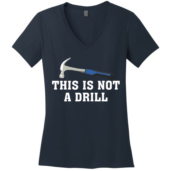 This Is Not A Drill Tools Hammer Builder Woodworking Women's V-Neck T-Shirt