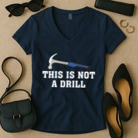 This Is Not A Drill Tools Hammer Builder Woodworking Women's V-Neck T-Shirt