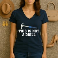 This Is Not A Drill Tools Hammer Builder Woodworking Women's V-Neck T-Shirt