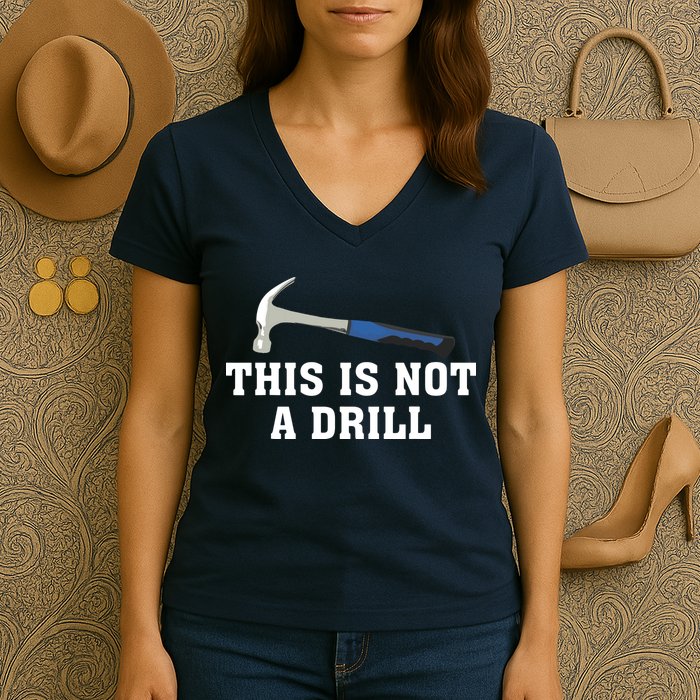 This Is Not A Drill Tools Hammer Builder Woodworking Women's V-Neck T-Shirt