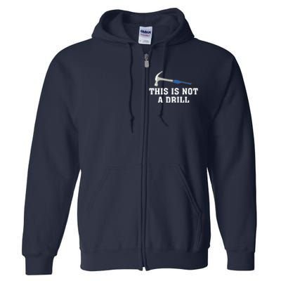 This Is Not A Drill Tools Hammer Builder Woodworking Full Zip Hoodie