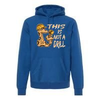 This Is Not A Drill Gift Funny Dad Joke Handy Meaningful Gift Premium Hoodie