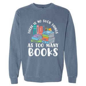 There Is No Such Things As Too Y Books Book Reading Gift Garment-Dyed Sweatshirt