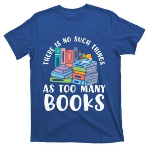 There Is No Such Things As Too Y Books Book Reading Gift T-Shirt