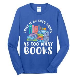 There Is No Such Things As Too Y Books Book Reading Gift Tall Long Sleeve T-Shirt