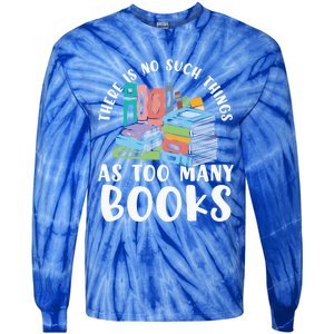 There Is No Such Things As Too Y Books Book Reading Gift Tie-Dye Long Sleeve Shirt