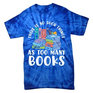 There Is No Such Things As Too Y Books Book Reading Gift Tie-Dye T-Shirt