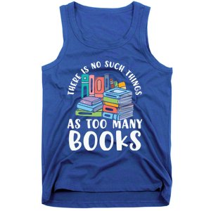 There Is No Such Things As Too Y Books Book Reading Gift Tank Top