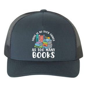 There Is No Such Things As Too Y Books Book Reading Gift Yupoong Adult 5-Panel Trucker Hat