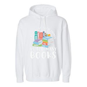 There Is No Such Things As Too Y Books Book Reading Gift Garment-Dyed Fleece Hoodie