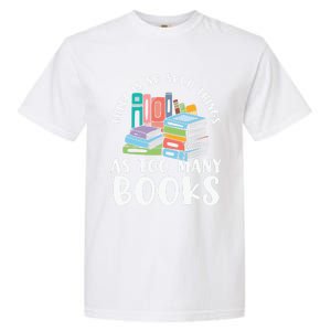 There Is No Such Things As Too Y Books Book Reading Gift Garment-Dyed Heavyweight T-Shirt