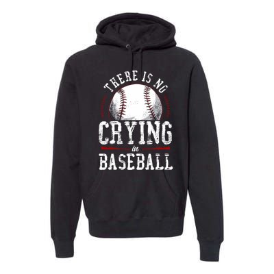 There Is No Crying In Baseball Premium Hoodie