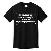 Therapy Is Not Enough I Need To Fight My Parents Kids T-Shirt