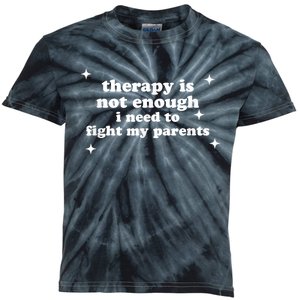 Therapy Is Not Enough I Need To Fight My Parents Kids Tie-Dye T-Shirt