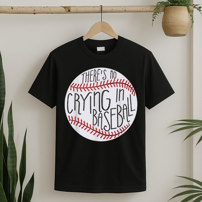 There Is No Crying In Baseball Funny Sports Ball Game T-Shirt