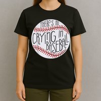 There Is No Crying In Baseball Funny Sports Ball Game T-Shirt