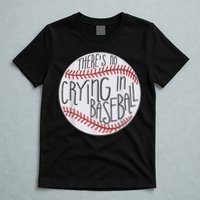 There Is No Crying In Baseball Funny Sports Ball Game T-Shirt