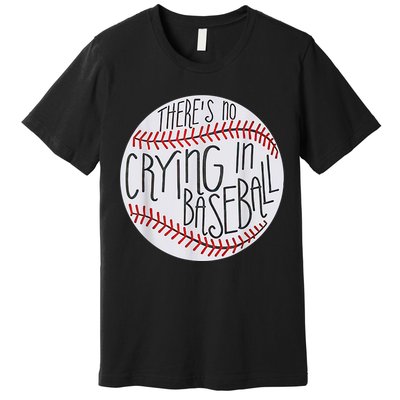 There Is No Crying In Baseball Funny Sports Ball Game Premium T-Shirt