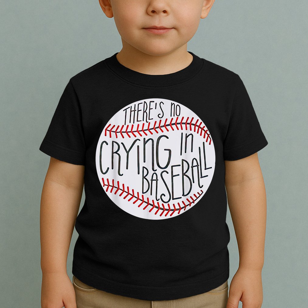 There Is No Crying In Baseball Funny Sports Ball Game Toddler T-Shirt
